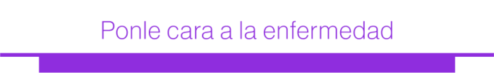 Ponle cara a la enfermedad