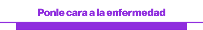 Ponle cara a la enfermedad